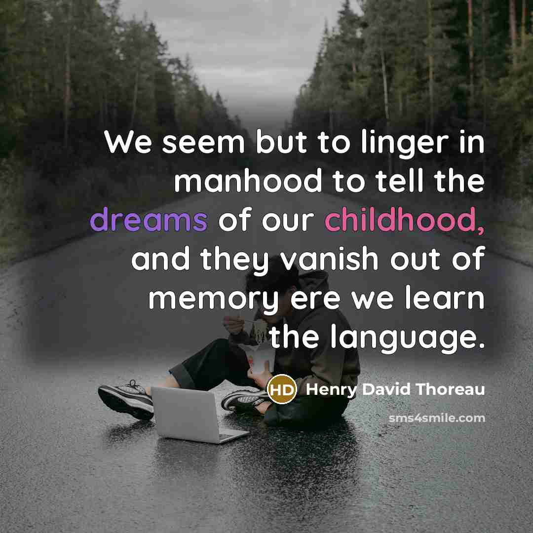 “We seem but to linger in manhood to tell the…” quote by Henry David Thoreau