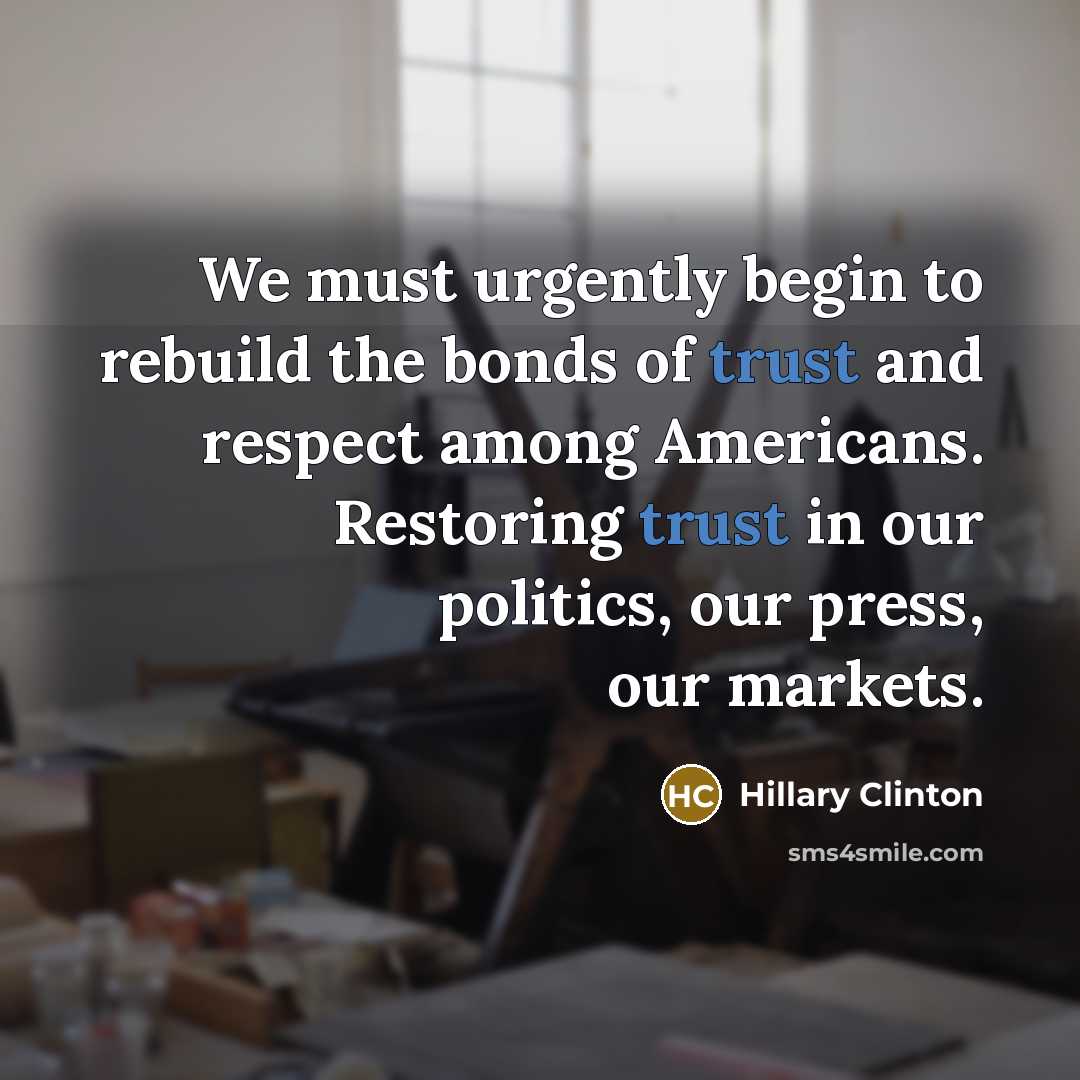 “We must urgently begin to rebuild the bonds of trust…” quote by Hillary Clinton