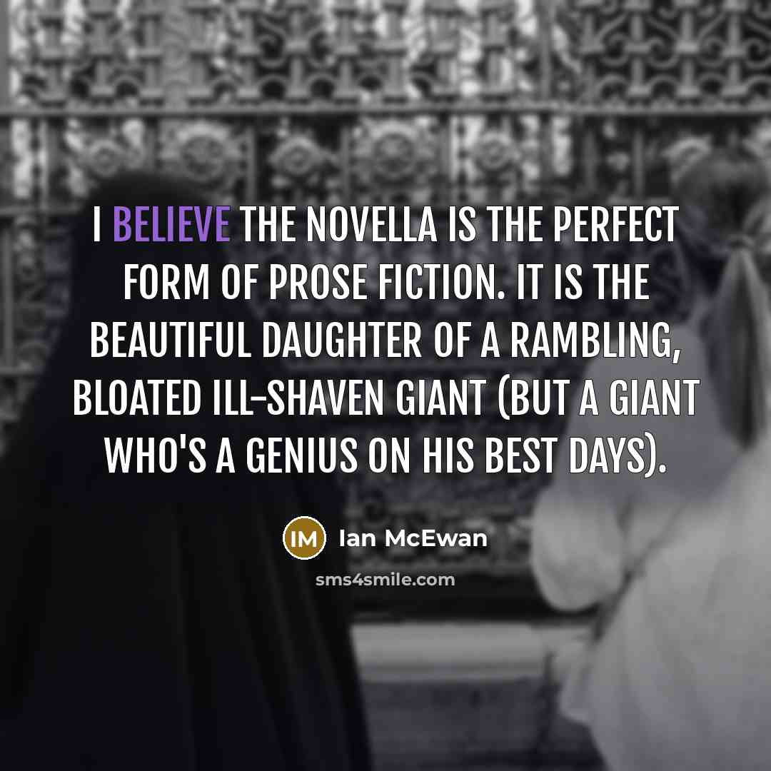 “I believe the novella is the perfect form of prose…” quote by Ian Mcewan