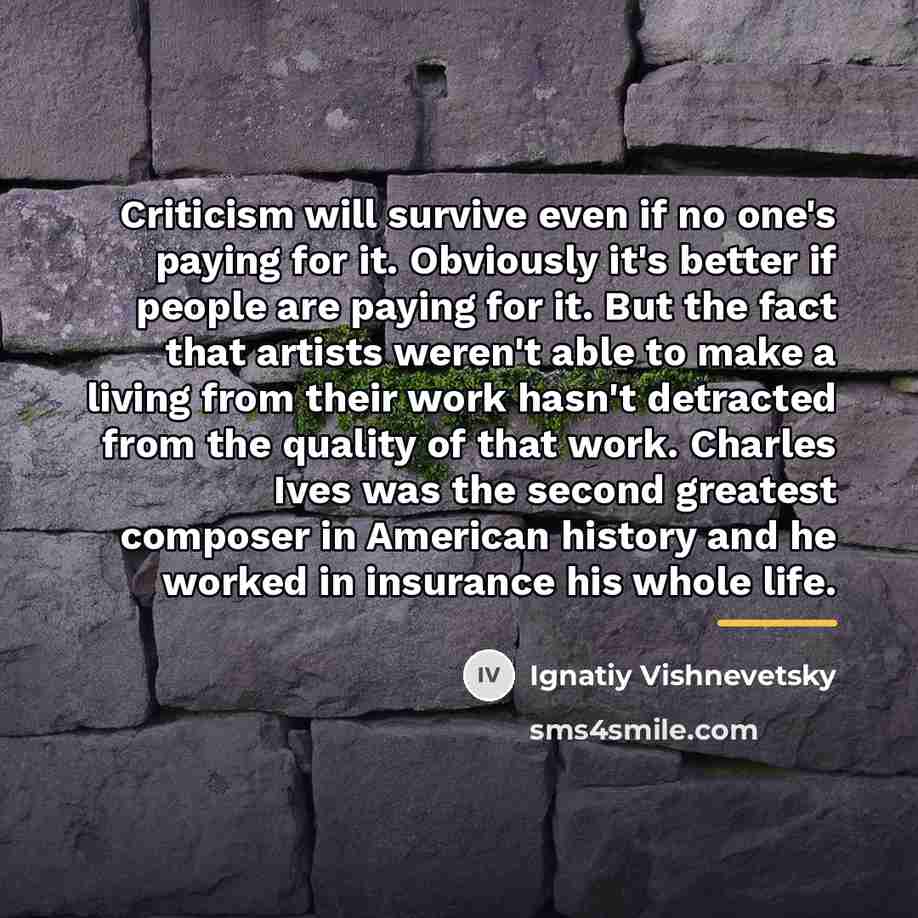 “Criticism will survive even if no one's paying for it.…” quote by Ignatiy Vishnevetsky