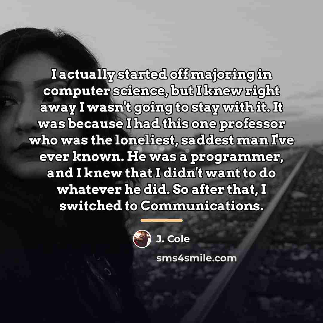 “I actually started off majoring in computer science, but I…” quote by J. Cole