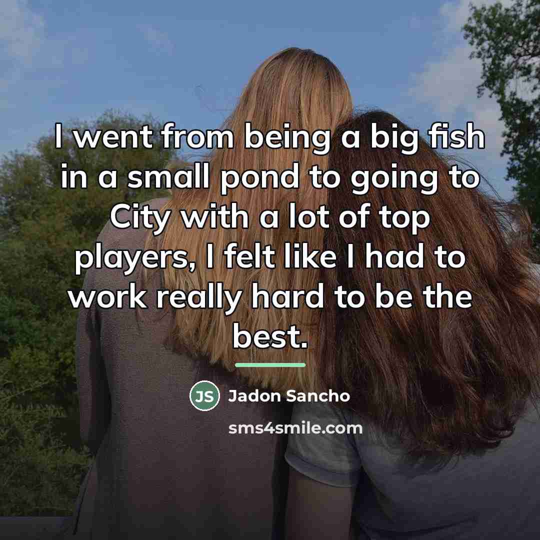“I went from being a big fish in a small…” quote by Jadon Sancho