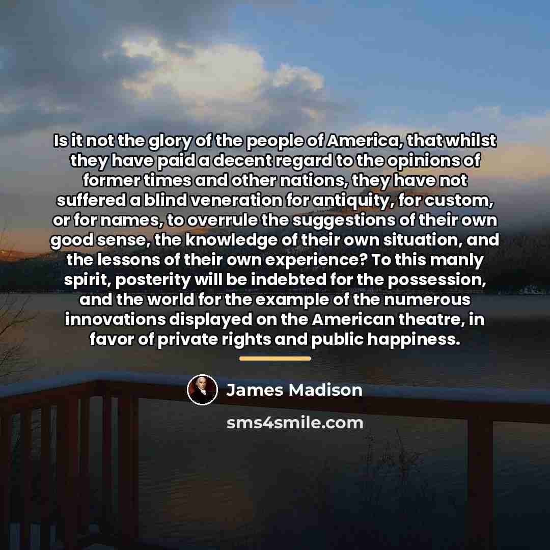 “Is it not the glory of the people of America,…” quote by James Madison