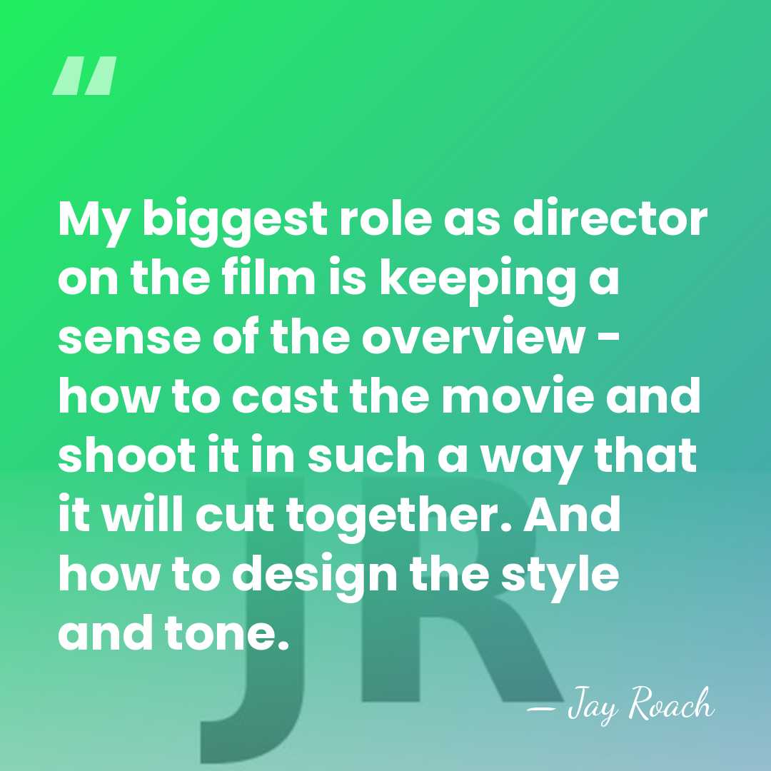 My biggest role as director on the film is keeping a sense&hellip; - Jay Roach