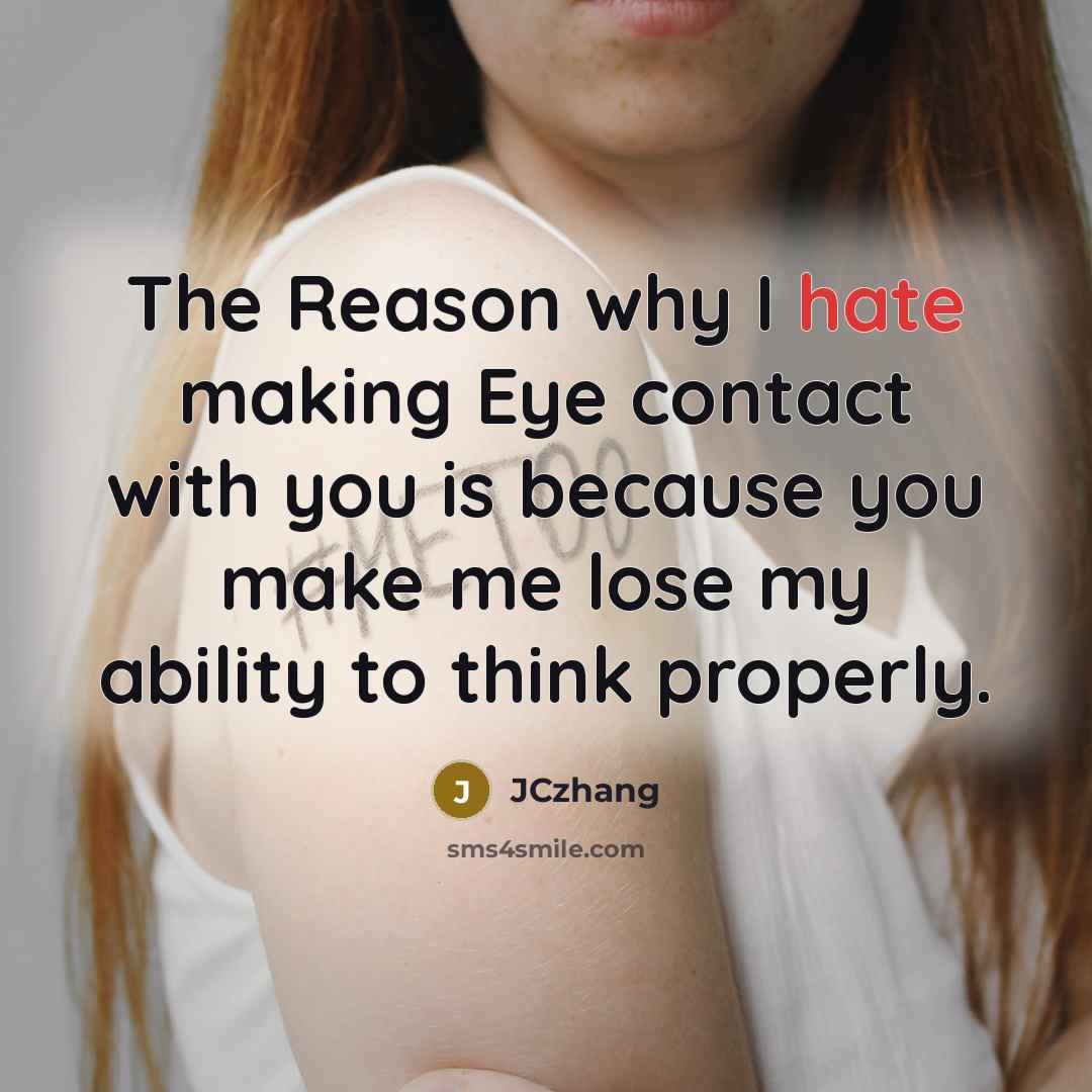 “The Reason why I hate making Eye contact with you…” quote by JCzhang