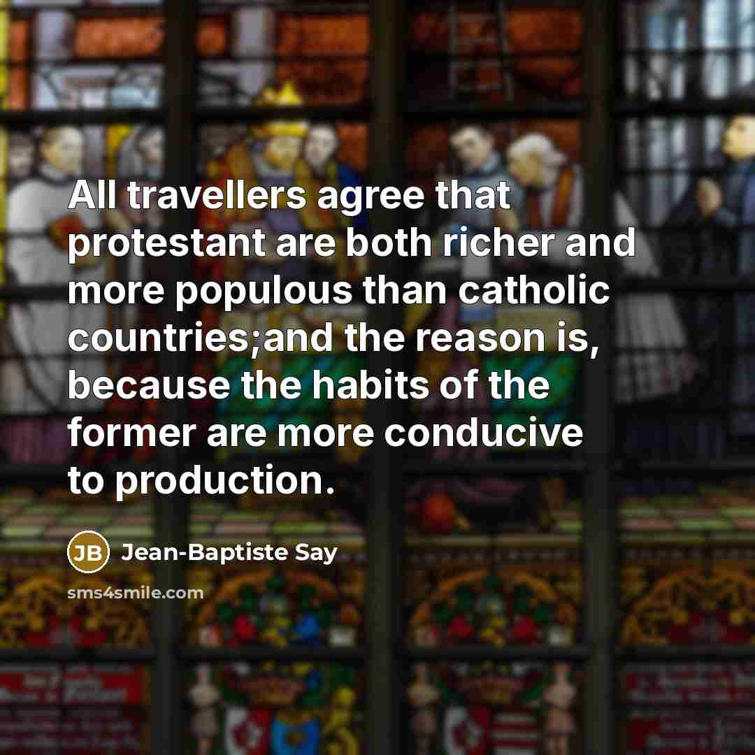 “All travellers agree that protestant are both richer and more…” quote by Jean-Baptiste Say