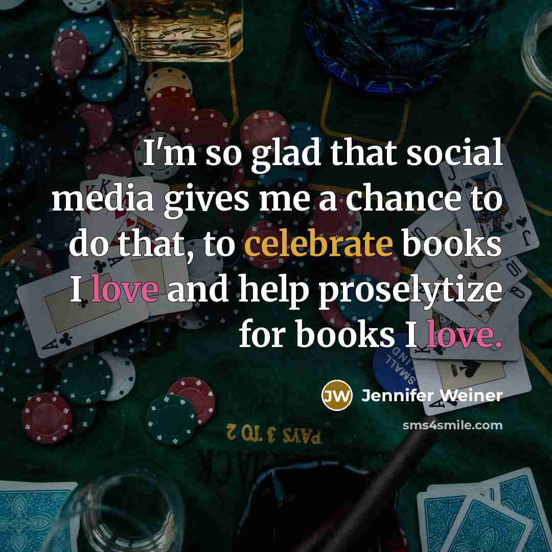 “I'm so glad that social media gives me a chance…” quote by Jennifer Weiner
