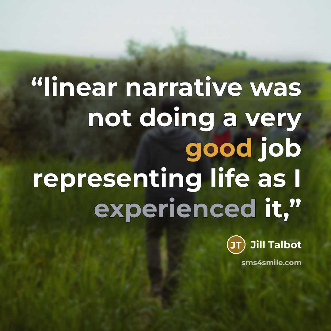 “linear narrative was not doing a very good job representing life as I experienced it,” quote by Jill Talbot