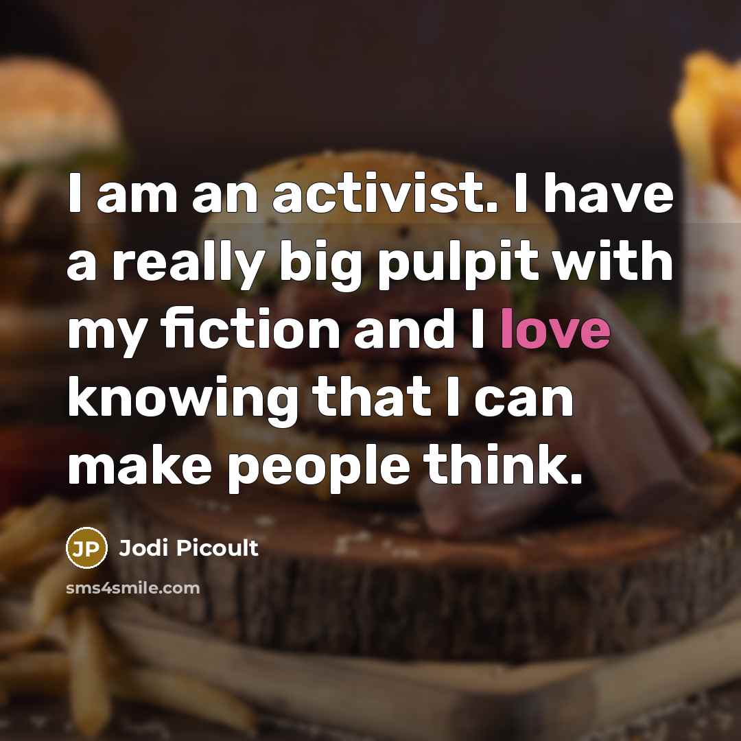 “I am an activist. I have a really big pulpit…” quote by Jodi Picoult