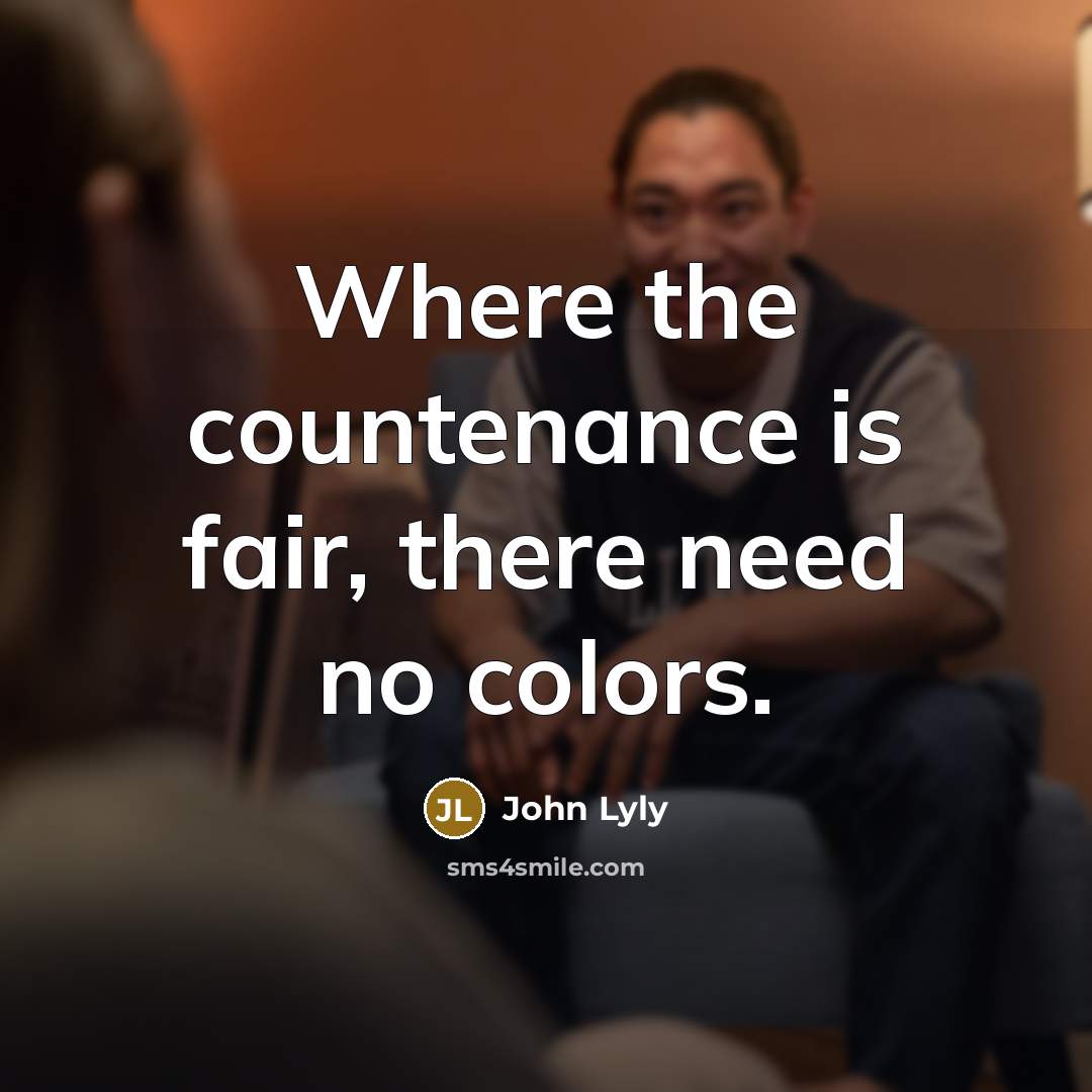 “Where the countenance is fair, there need no colors.…” quote by John Lyly