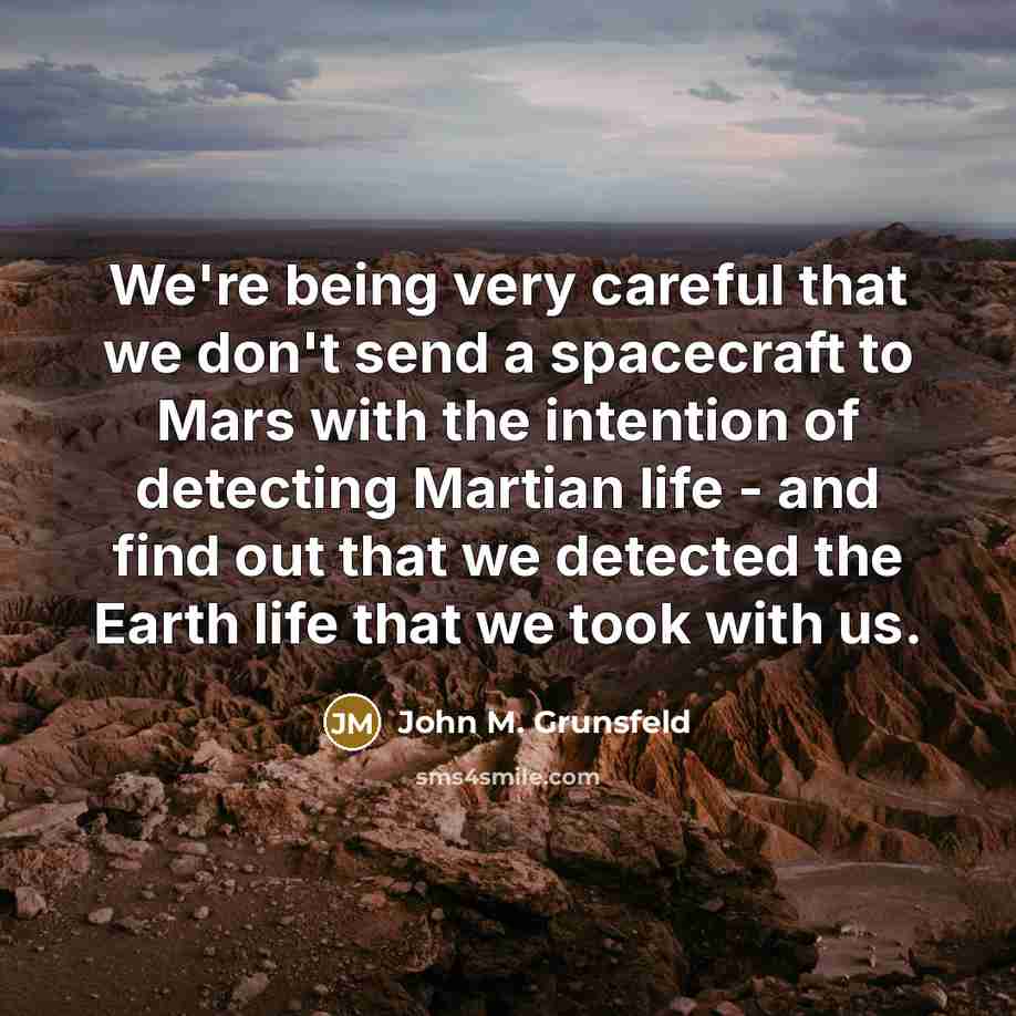 “We're being very careful that we don't send a spacecraft…” quote by John M. Grunsfeld