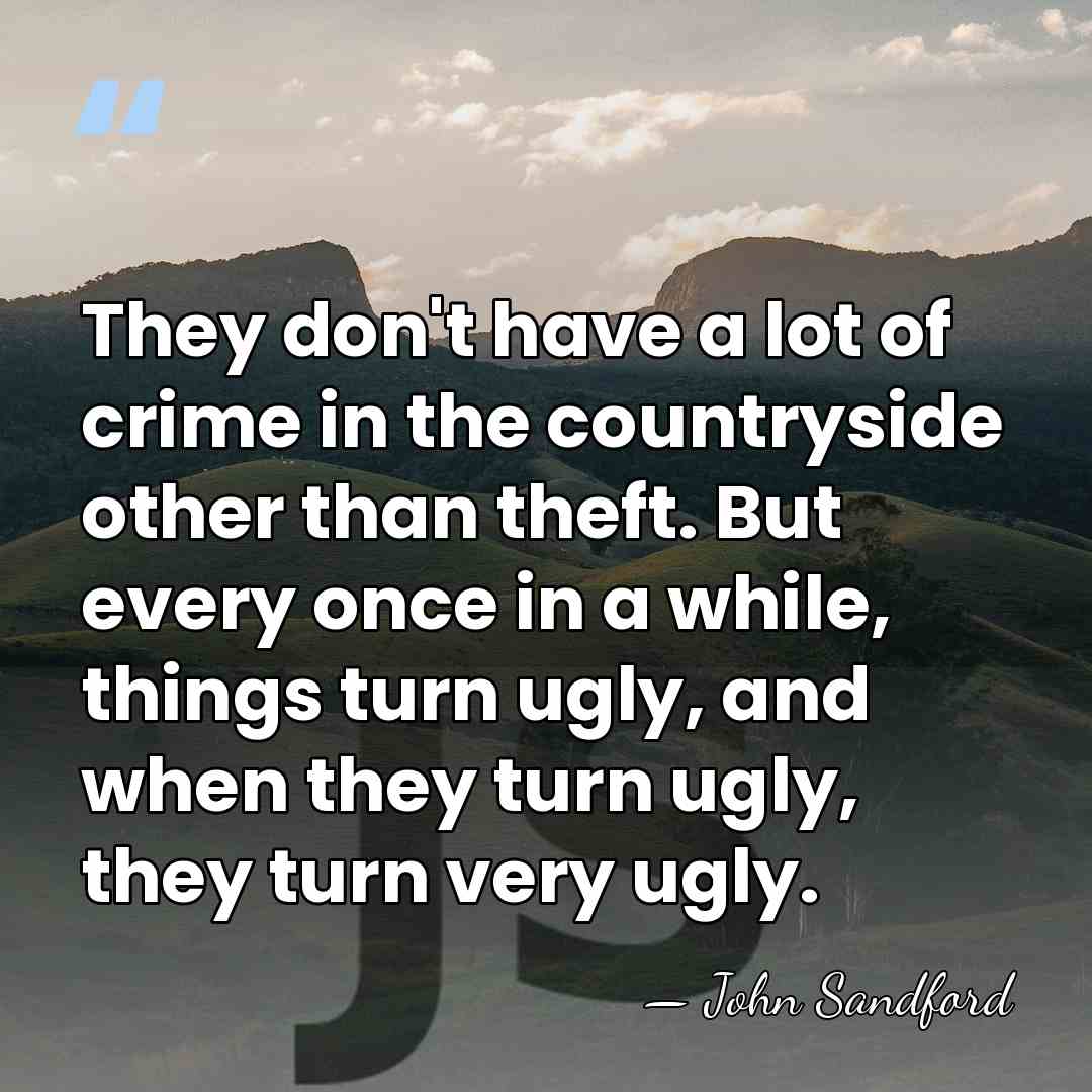 They don't have a lot of crime in the countryside other than&hellip; - John Sandford