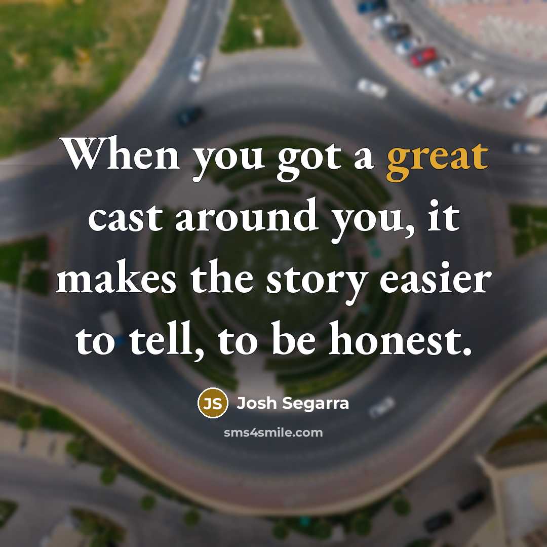 “When you got a great cast around you, it makes…” quote by Josh Segarra