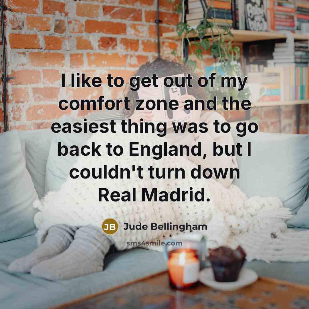 “I like to get out of my comfort zone and…” quote by Jude Bellingham