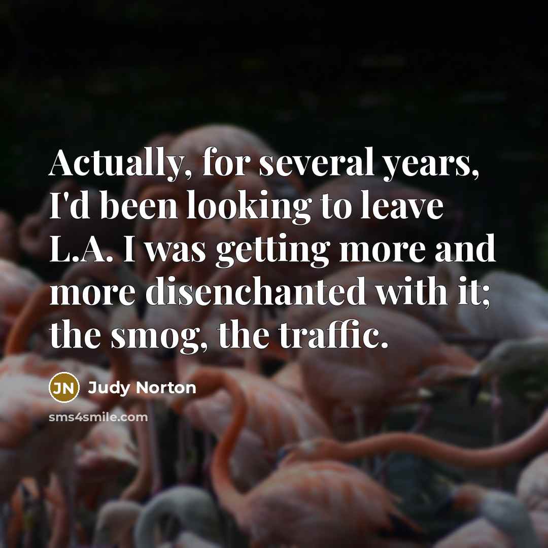 “Actually, for several years, I'd been looking to leave L.A.…” quote by Judy Norton