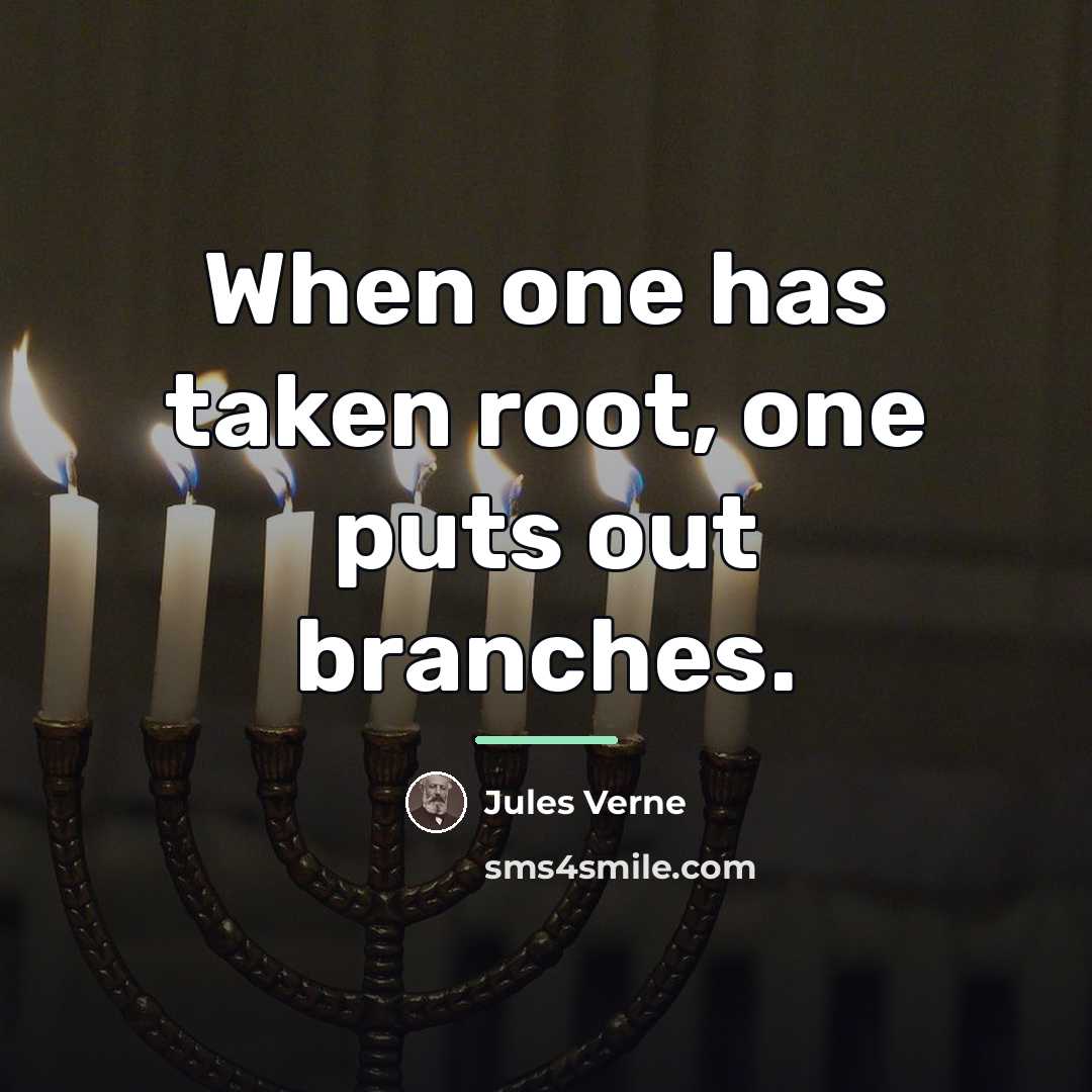 “When one has taken root, one puts out branches.…” quote by Jules Verne