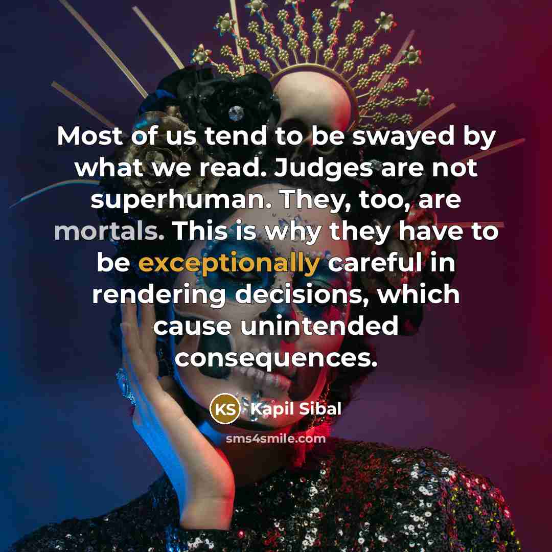 “Most of us tend to be swayed by what we…” quote by Kapil Sibal