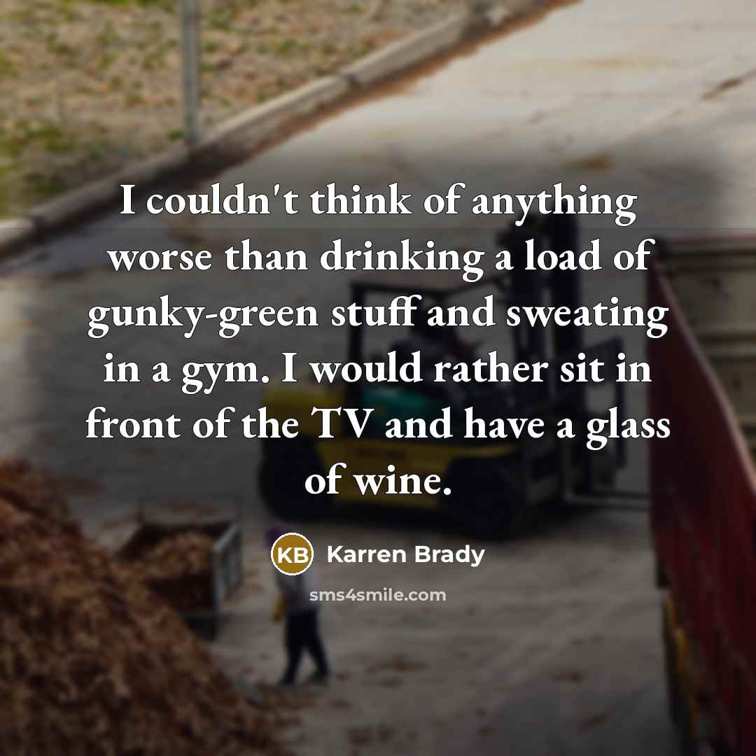 “I couldn't think of anything worse than drinking a load…” quote by Karren Brady