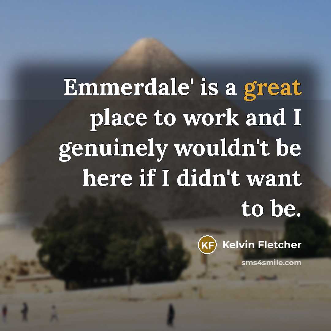 “Emmerdale' is a great place to work and I genuinely…” quote by Kelvin Fletcher