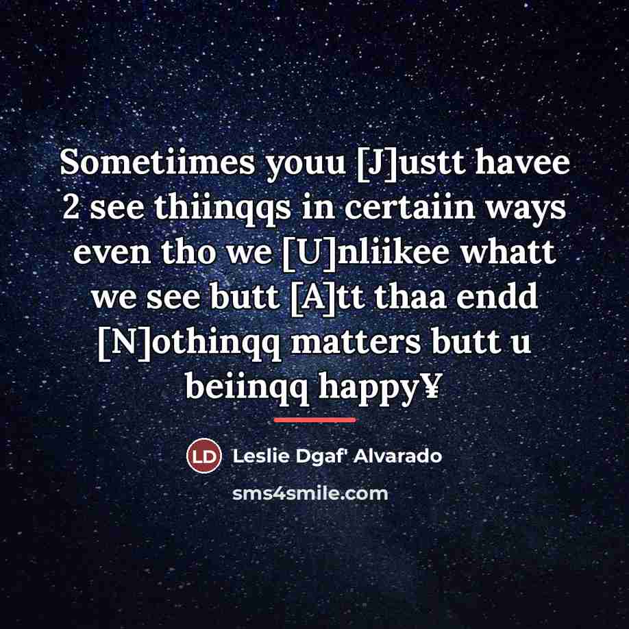 “Sometiimes youu [J]ustt havee 2 see thiinqqs in certaiin ways…” quote by Alvarado