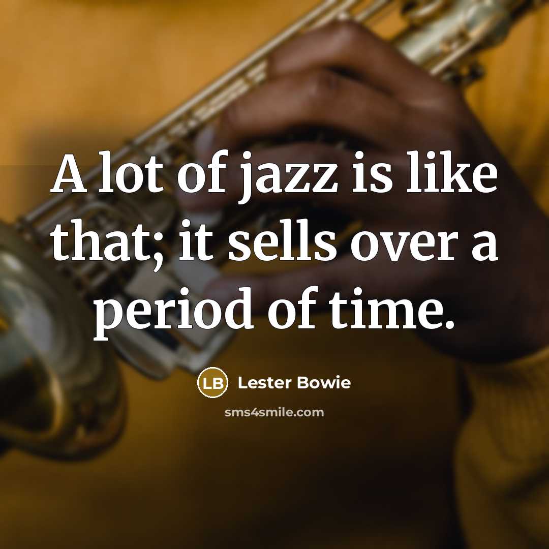 “A lot of jazz is like that; it sells over…” quote by Lester Bowie