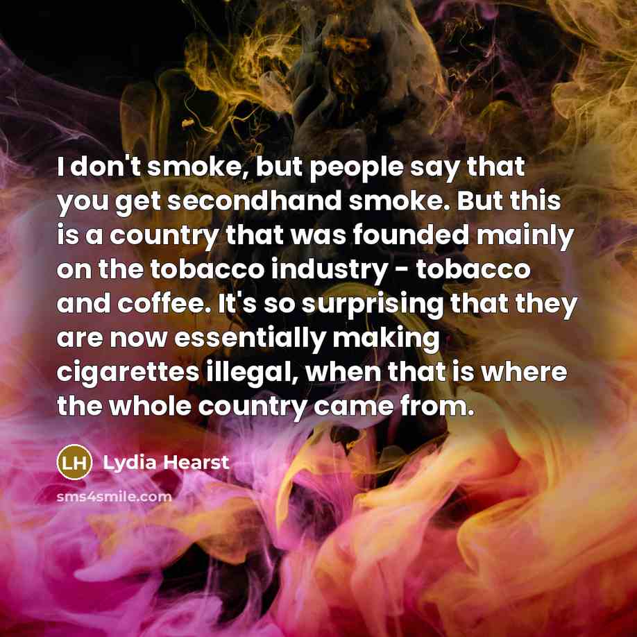 “I don't smoke, but people say that you get secondhand…” quote by Lydia Hearst