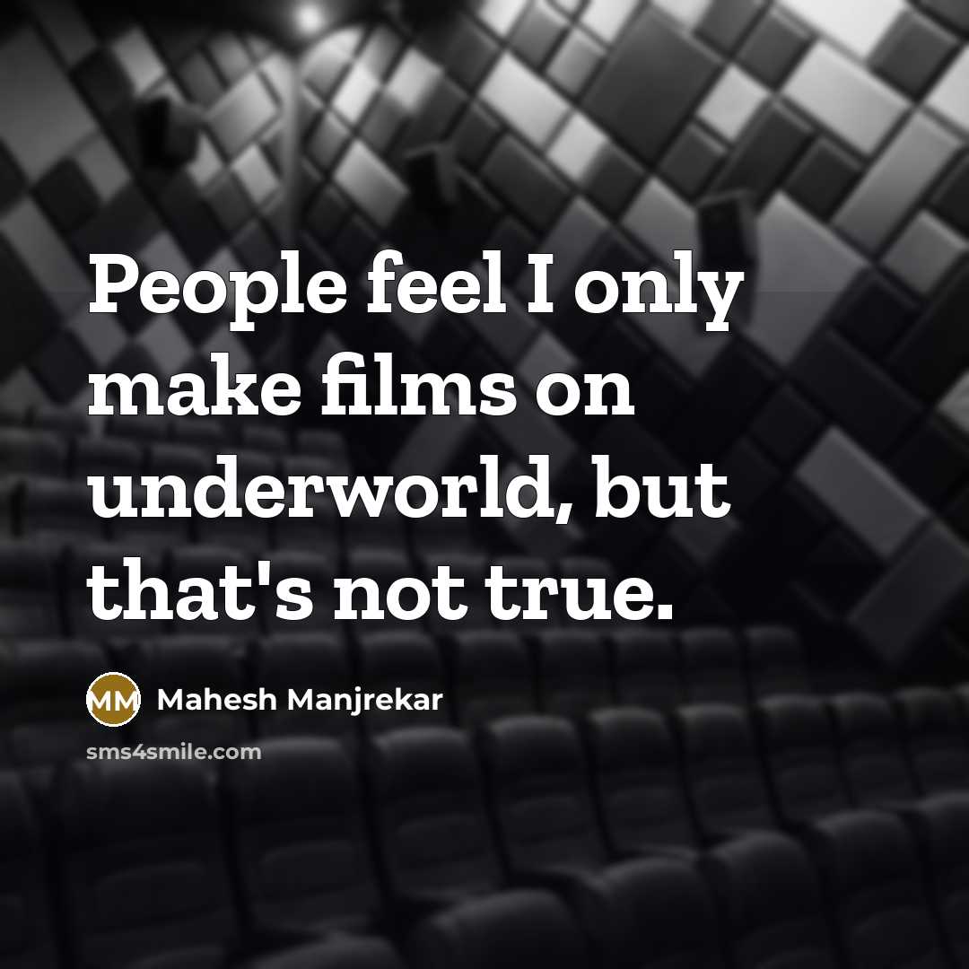 “People feel I only make films on underworld, but that's…” quote by Mahesh Manjrekar