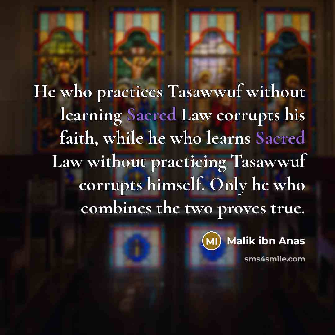 “He who practices Tasawwuf without learning Sacred Law corrupts his…” quote by Malik ibn Anas