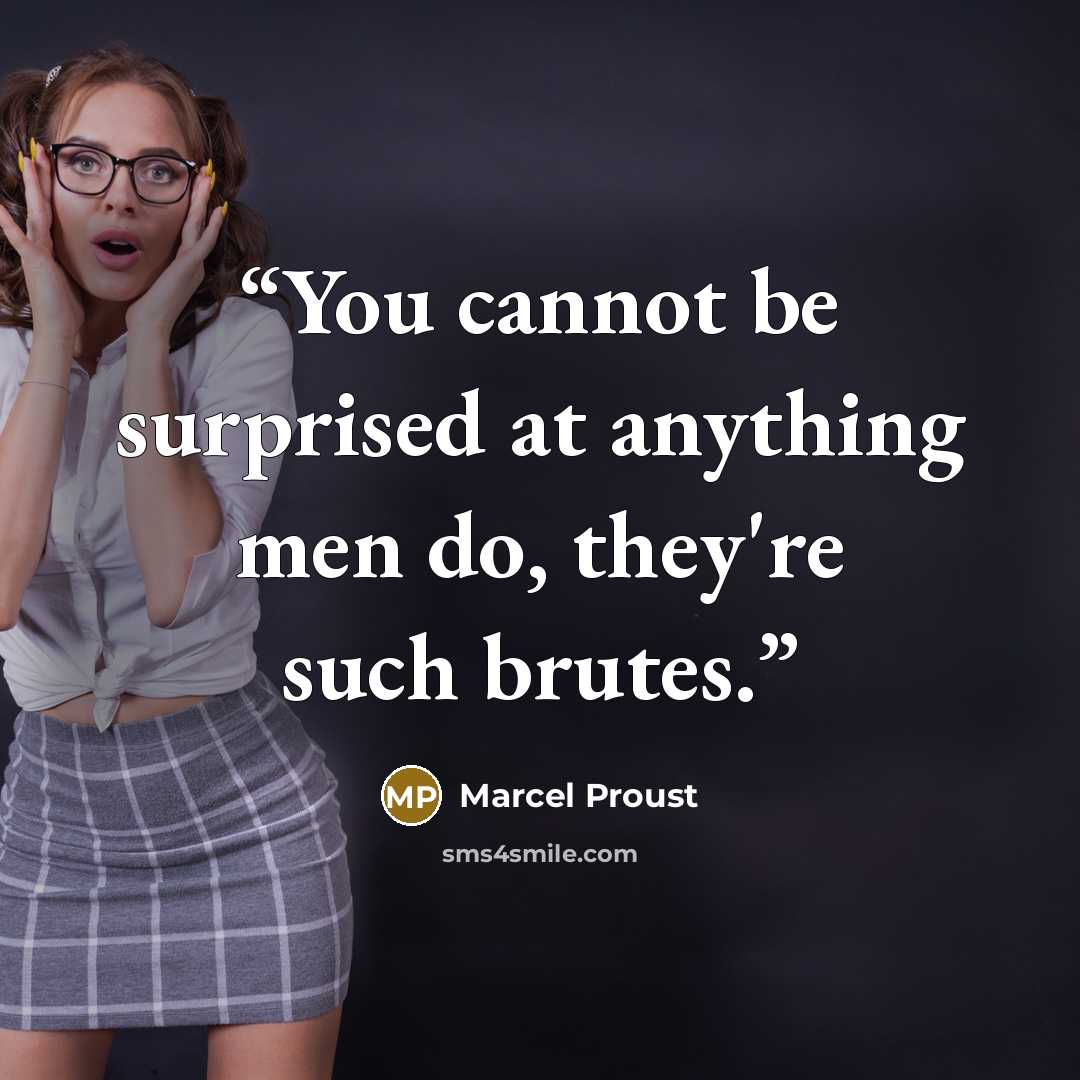 “You cannot be surprised at anything men do, they're such brutes.” quote by Marcel Proust