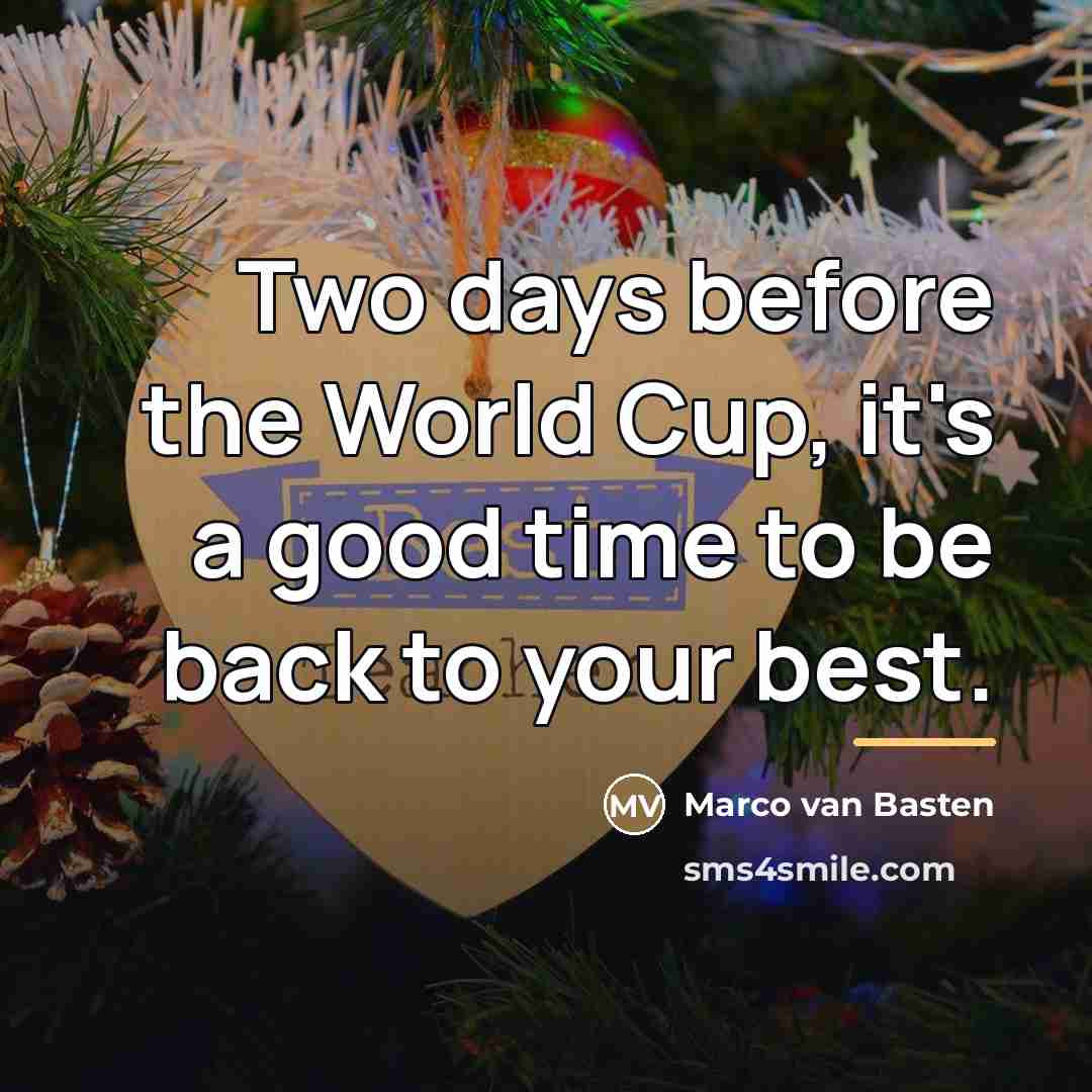 “Two days before the World Cup, it's a good time…” quote by Marco van Basten