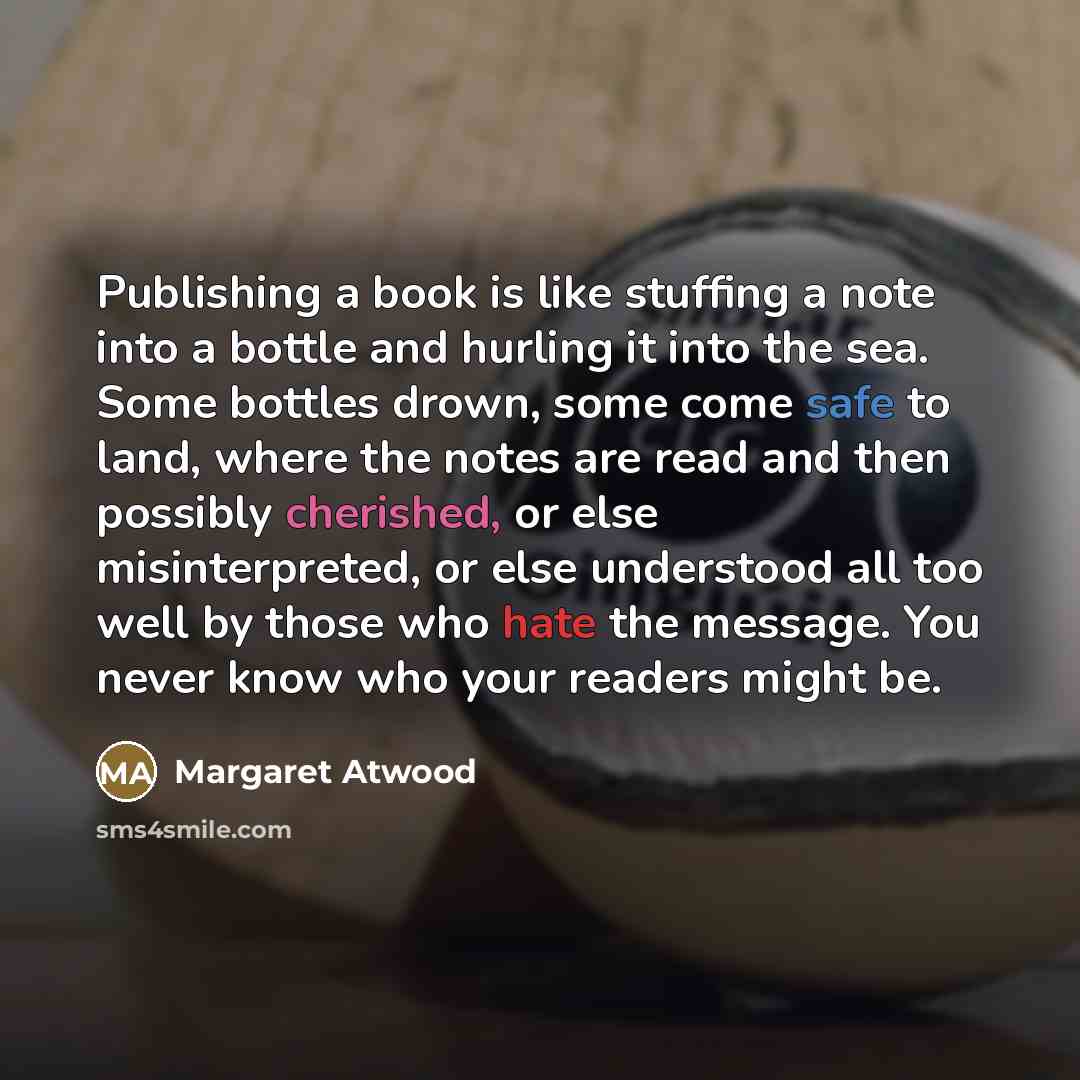 “Publishing a book is like stuffing a note into a…” quote by Margaret Atwood