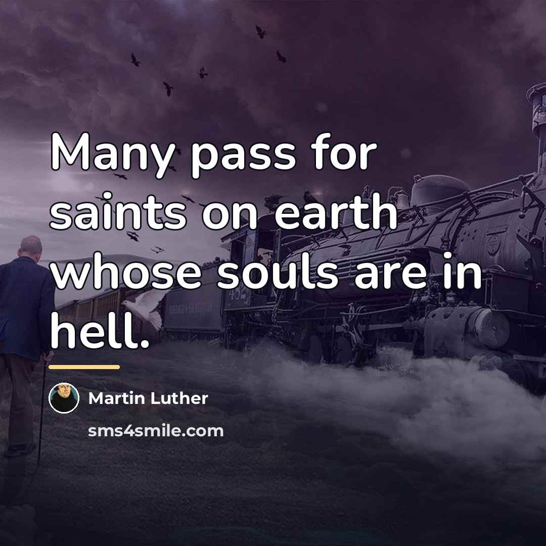 “Many pass for saints on earth whose souls are in…” quote by Martin Luther