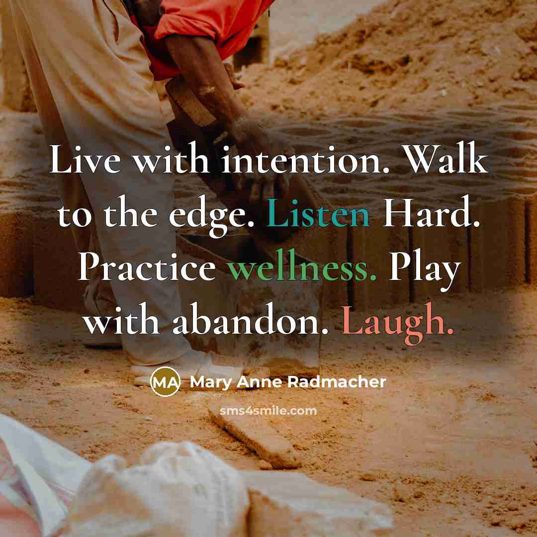 “Live with intention. Walk to the edge. Listen Hard. Practice…” quote by Mary Anne Radmacher