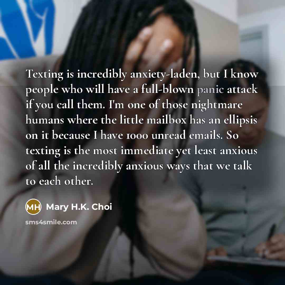 “Texting is incredibly anxiety-laden, but I know people who will…” quote by Mary H.K. Choi