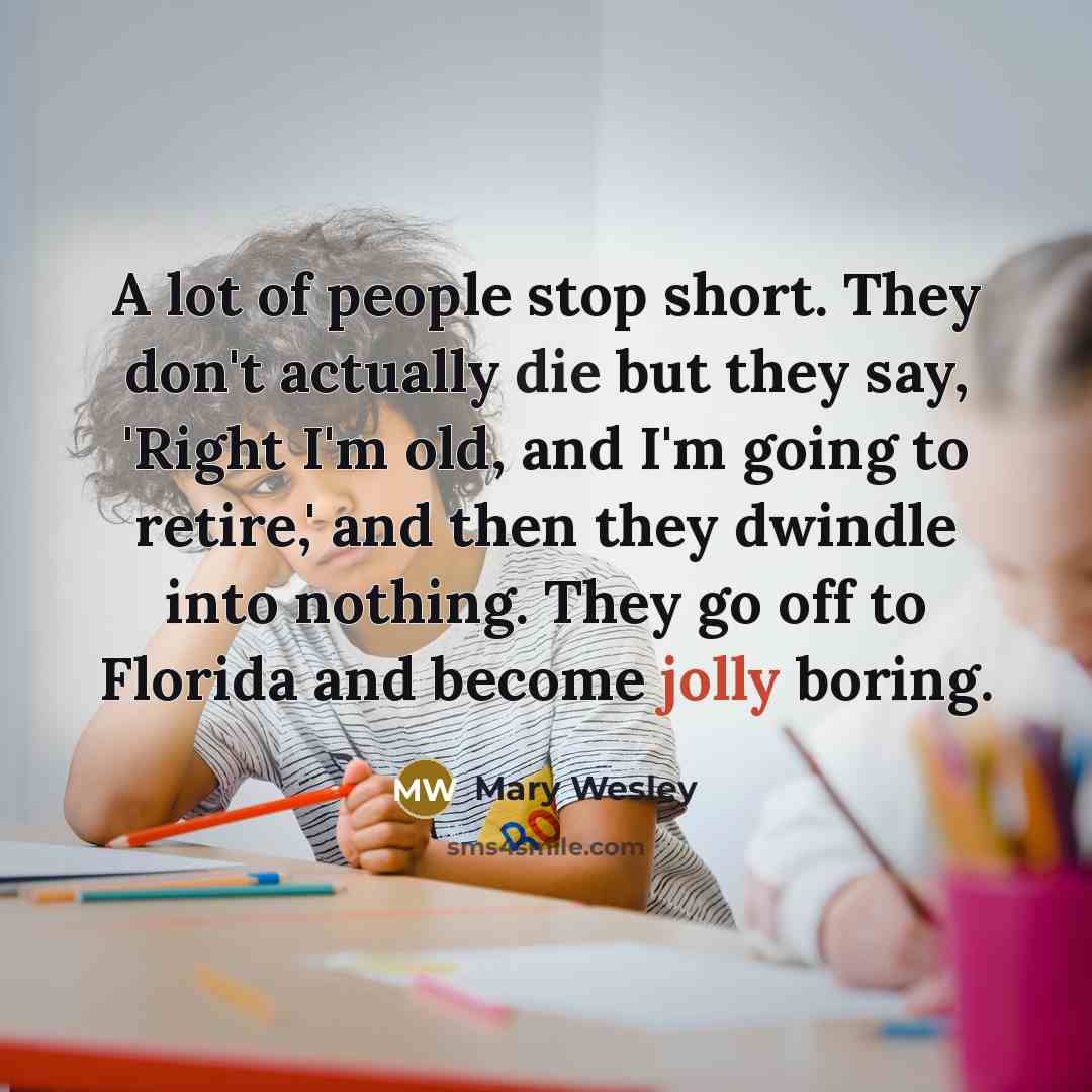 “A lot of people stop short. They don't actually die…” quote by Mary Wesley