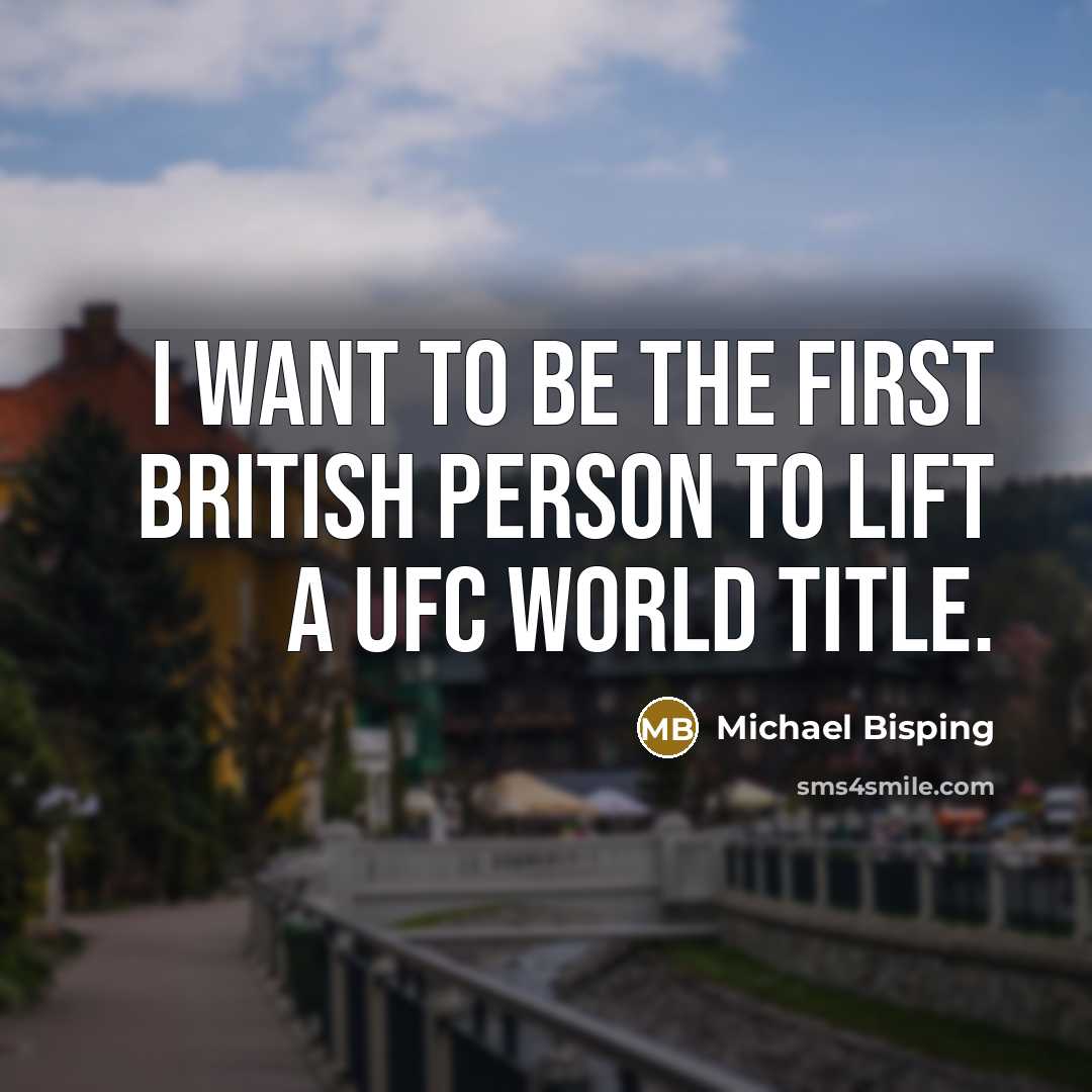 “I want to be the first British person to lift…” quote by Michael Bisping