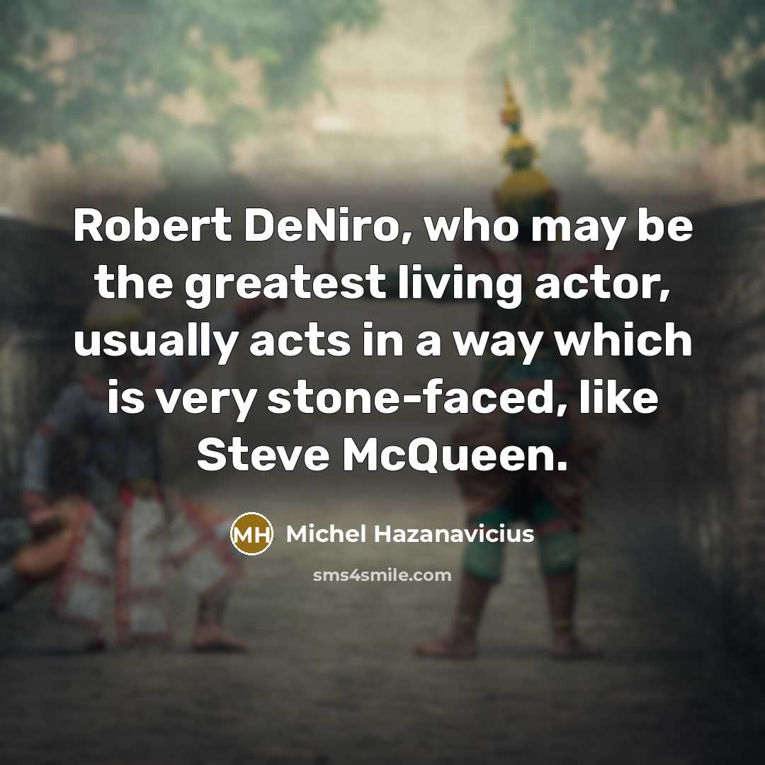 “Robert DeNiro, who may be the greatest living actor, usually…” quote by Michel Hazanavicius