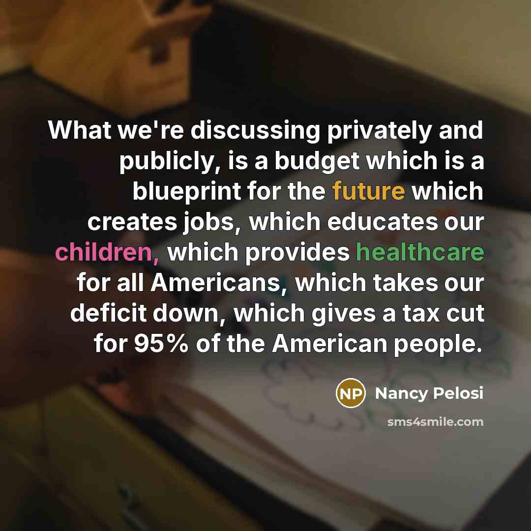 “What we're discussing privately and publicly, is a budget which…” quote by Nancy Pelosi