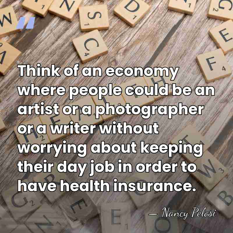 Think of an economy where people could be an artist or a&hellip; - Nancy Pelosi