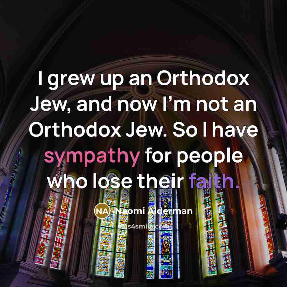 “I grew up an Orthodox Jew, and now I'm not…” quote by Naomi Alderman