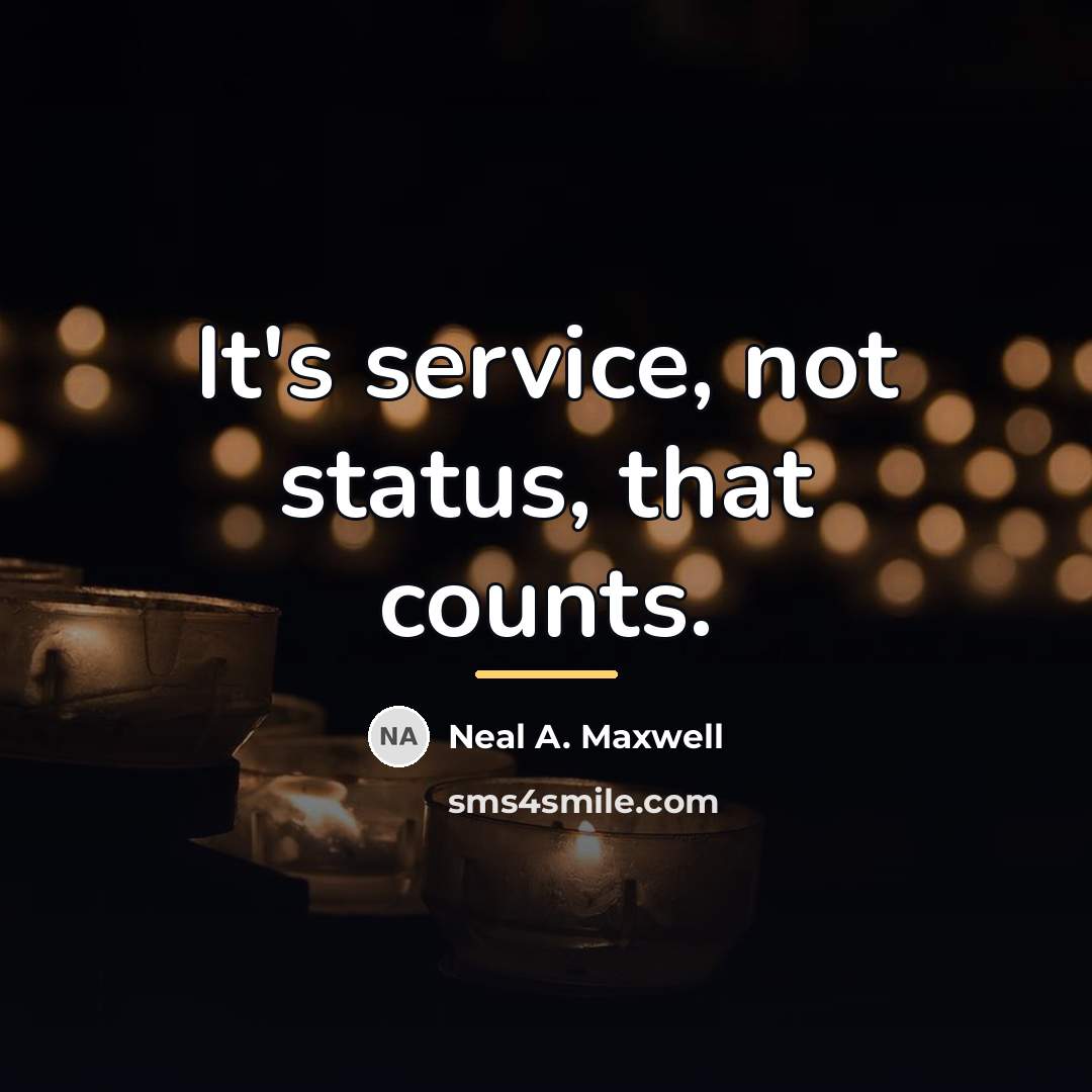 “It's service, not status, that counts.…” quote by Neal A. Maxwell