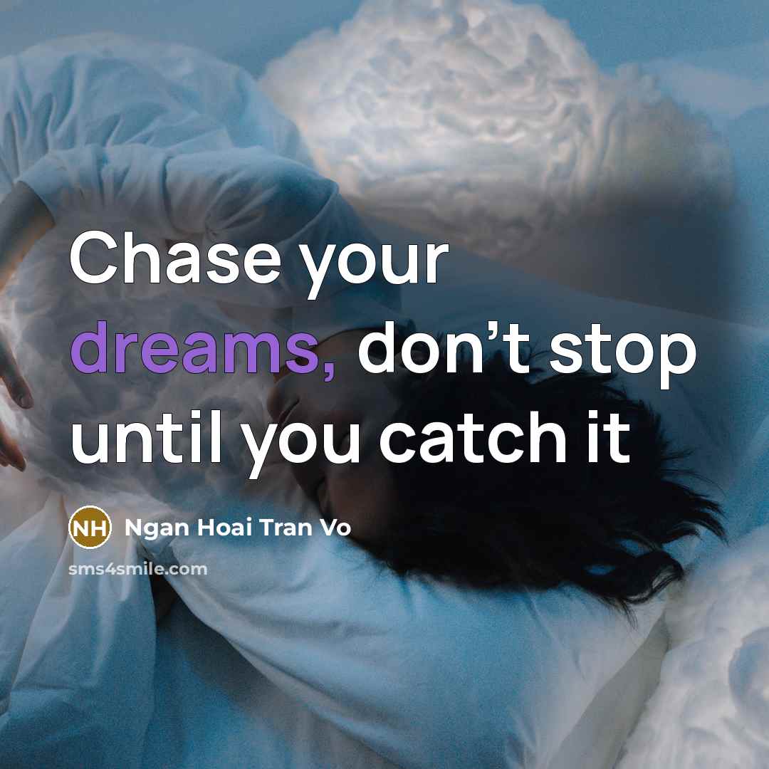 “Chase your dreams, don't stop until you catch it” quote by Ngan Hoai Tran Vo