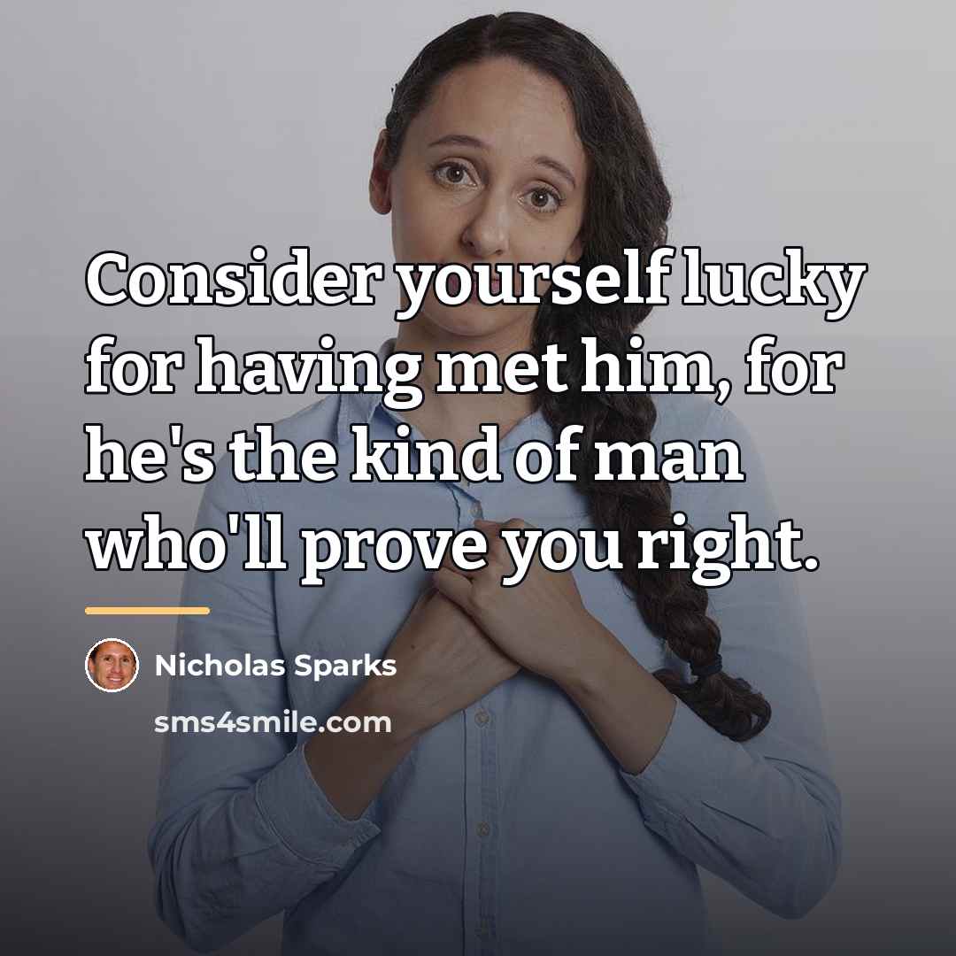 “Consider yourself lucky for having met him, for he's the…” quote by Nicholas Sparks