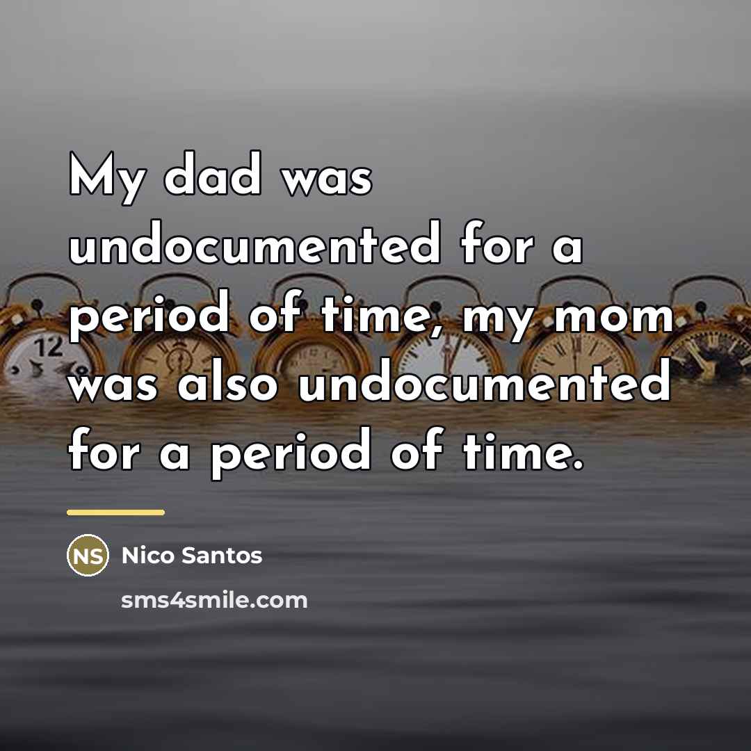 “My dad was undocumented for a period of time, my…” quote by Nico Santos