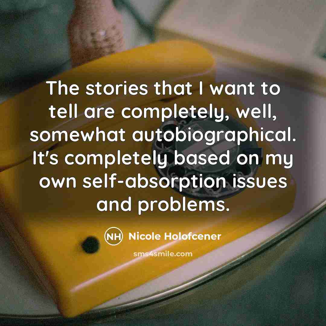 “The stories that I want to tell are completely, well,…” quote by Nicole Holofcener