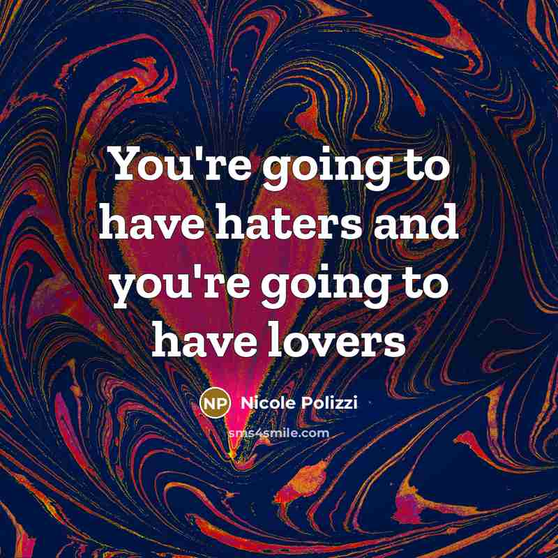 “You're going to have haters and you're going to have…” quote by Nicole Polizzi