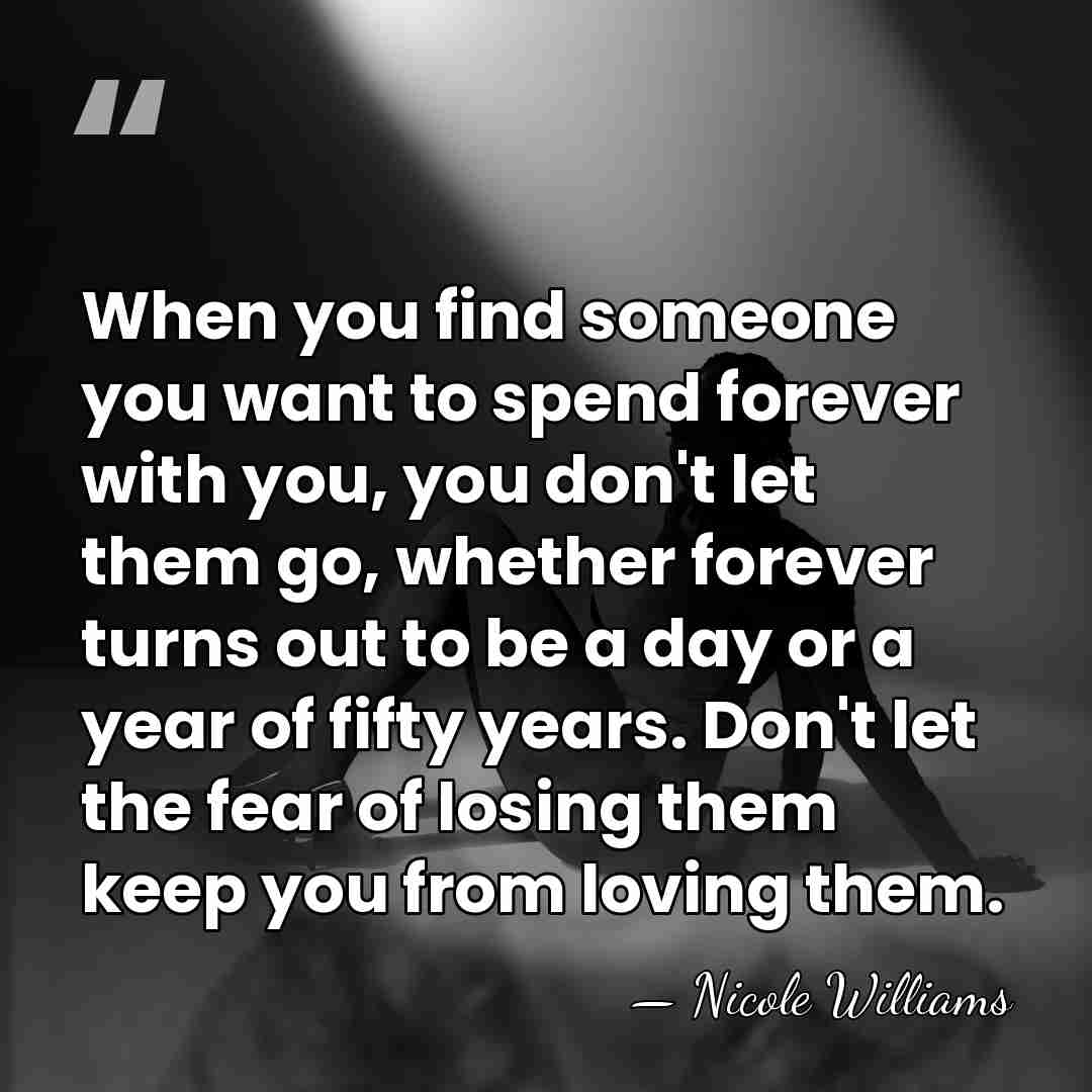 When you find someone you want to spend forever with you, you&hellip; - Nicole Williams