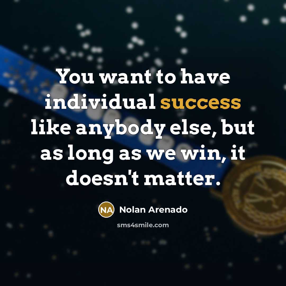 “You want to have individual success like anybody else, but…” quote by Nolan Arenado