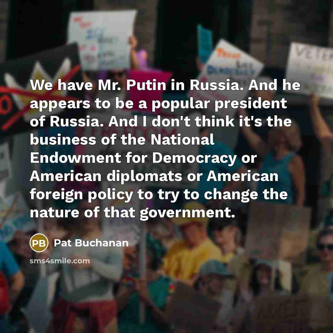 “We have Mr. Putin in Russia. And he appears to…” quote by Pat Buchanan