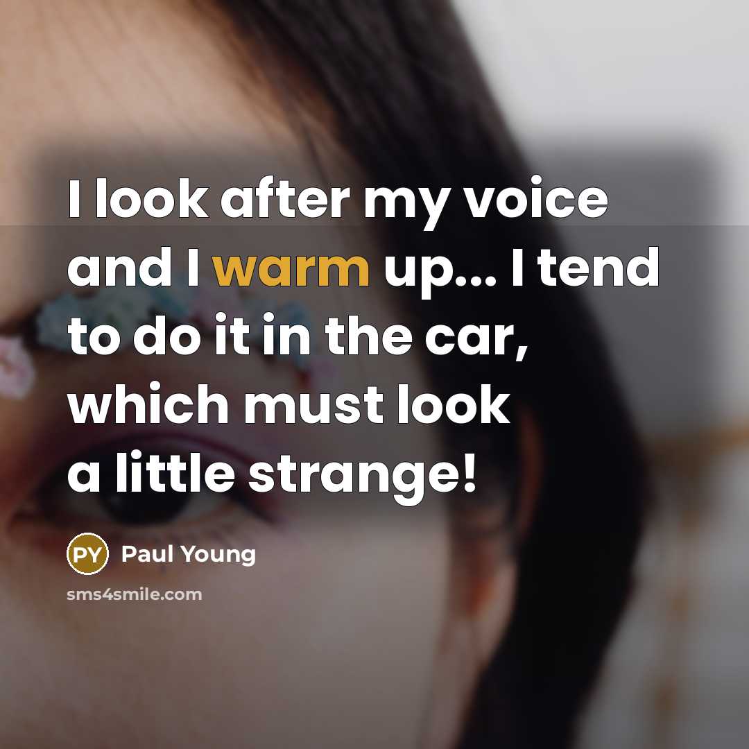 “I look after my voice and I warm up... I…” quote by Paul Young
